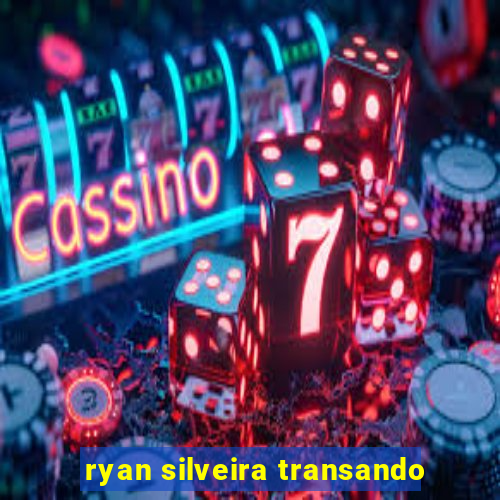 ryan silveira transando